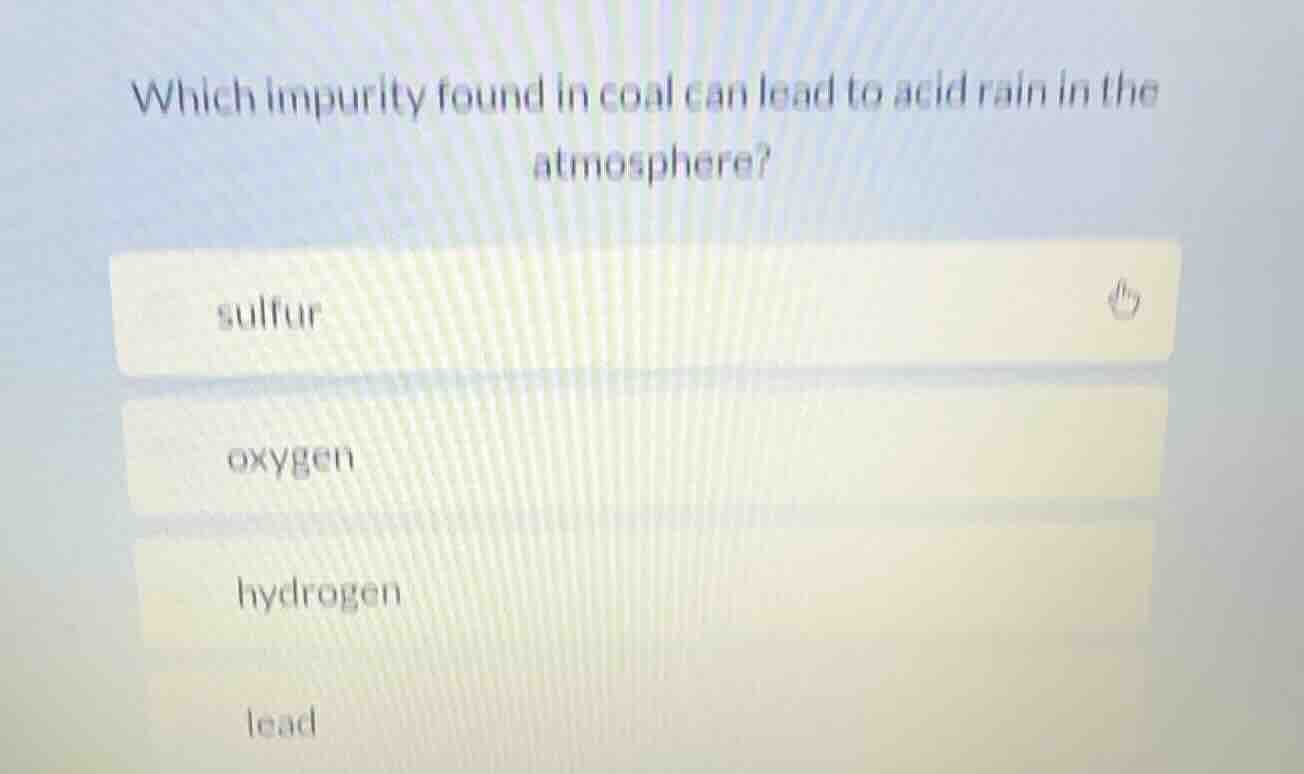 which impurity found in coal can lead to acid rain in the atmosphere? s…
