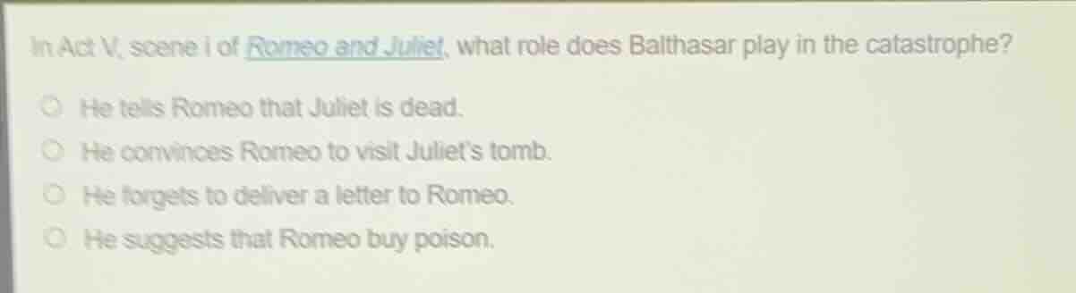 in act v, scene i of romeo and juliet, what role does balthasar play in…