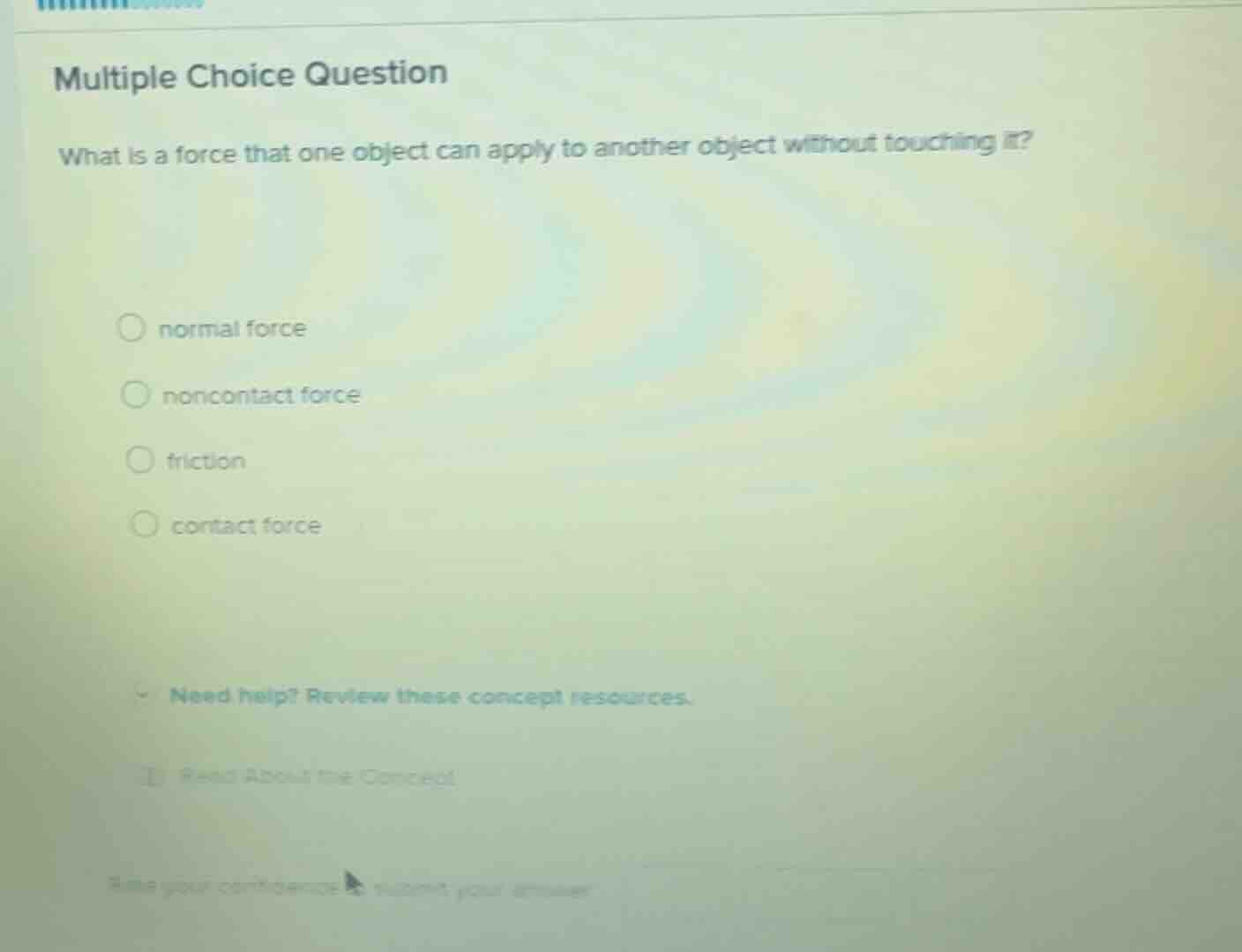 multiple choice question what is a force that one object can apply to a…