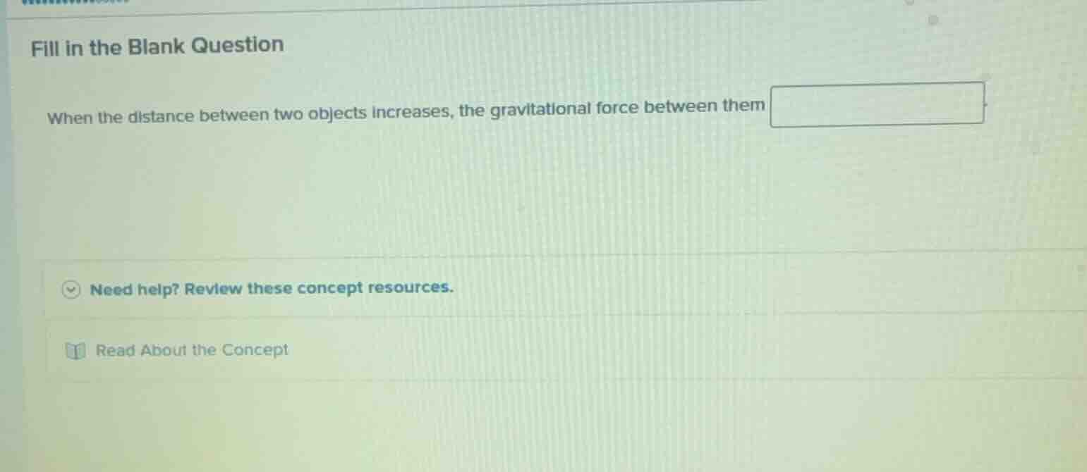 fill in the blank question when the distance between two objects increa…