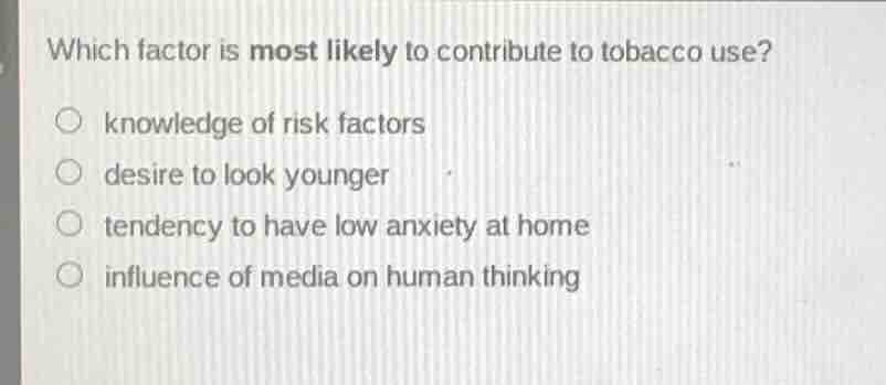 which factor is most likely to contribute to tobacco use? knowledge of …