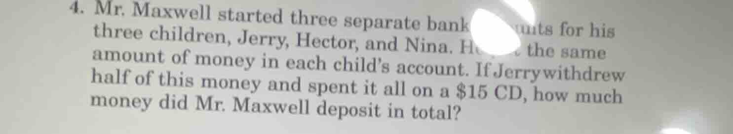 4. mr. maxwell started three separate bank accounts for his three child…