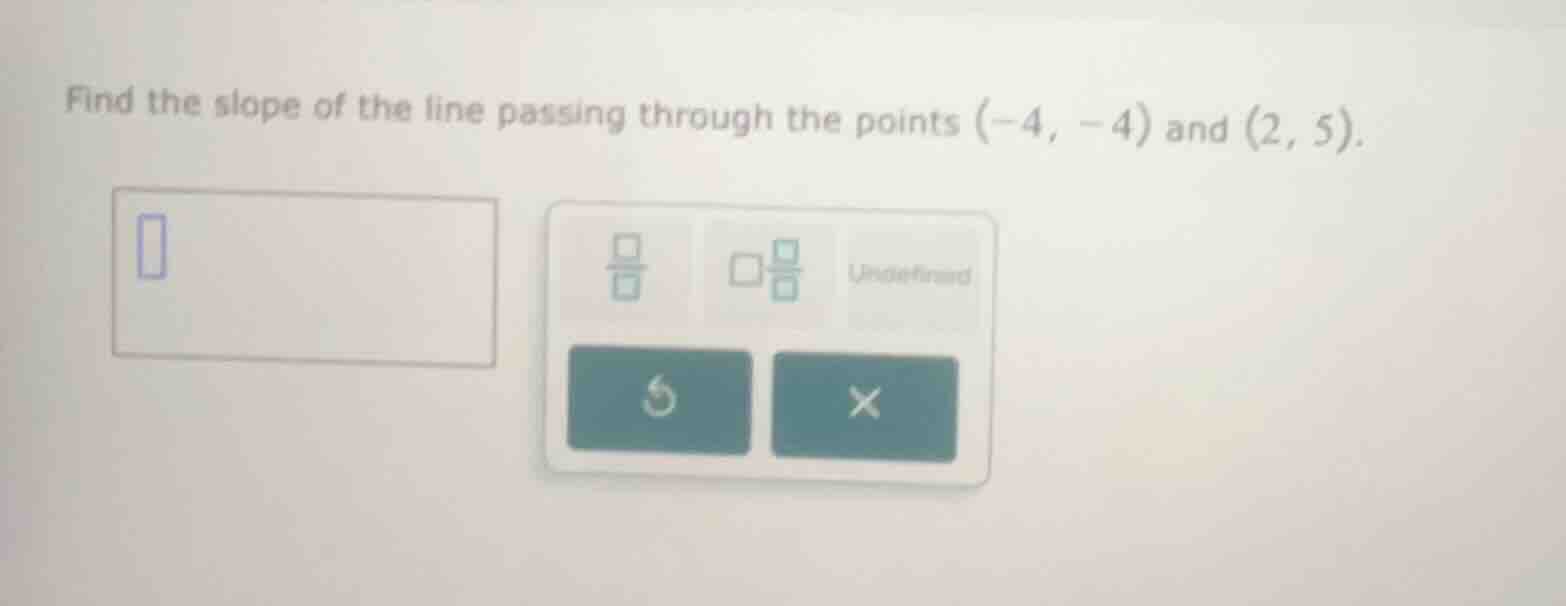 find the slope of the line passing through the points (-4, -4) and (2, …