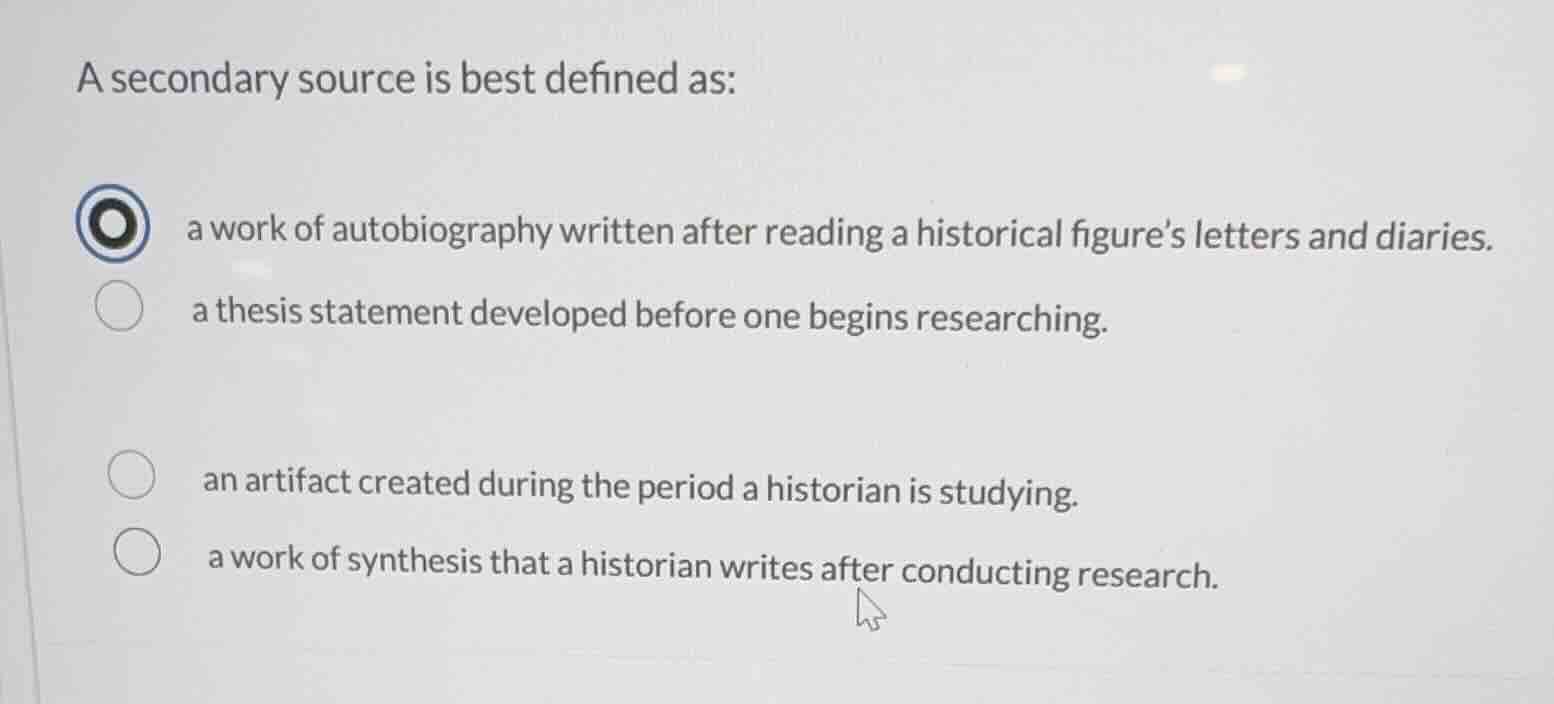a secondary source is best defined as: a work of autobiography written …