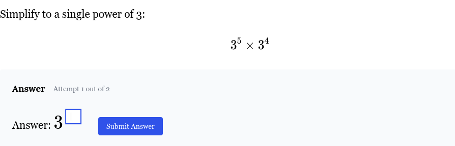simplify to a single power of 3: \\(3^5 \\times 3^4\\) answer attempt 1…