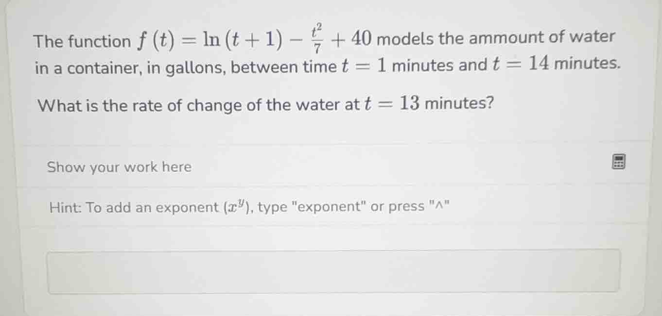 the function $f(t)=ln(t + 1)-\frac{t^{2}}{7}+40$ models the amount of w…