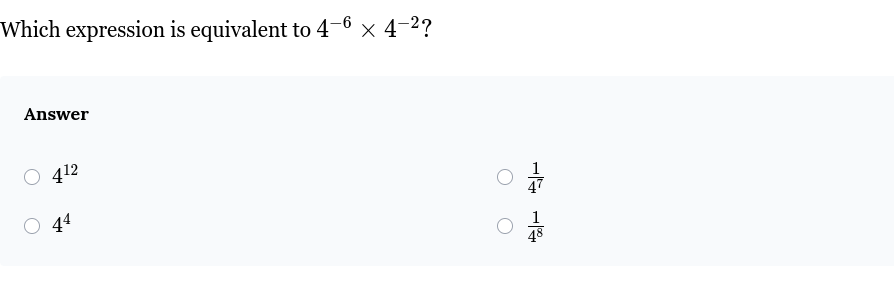 which expression is equivalent to $4^{-6} \\times 4^{-2}$? answer $4^{1…