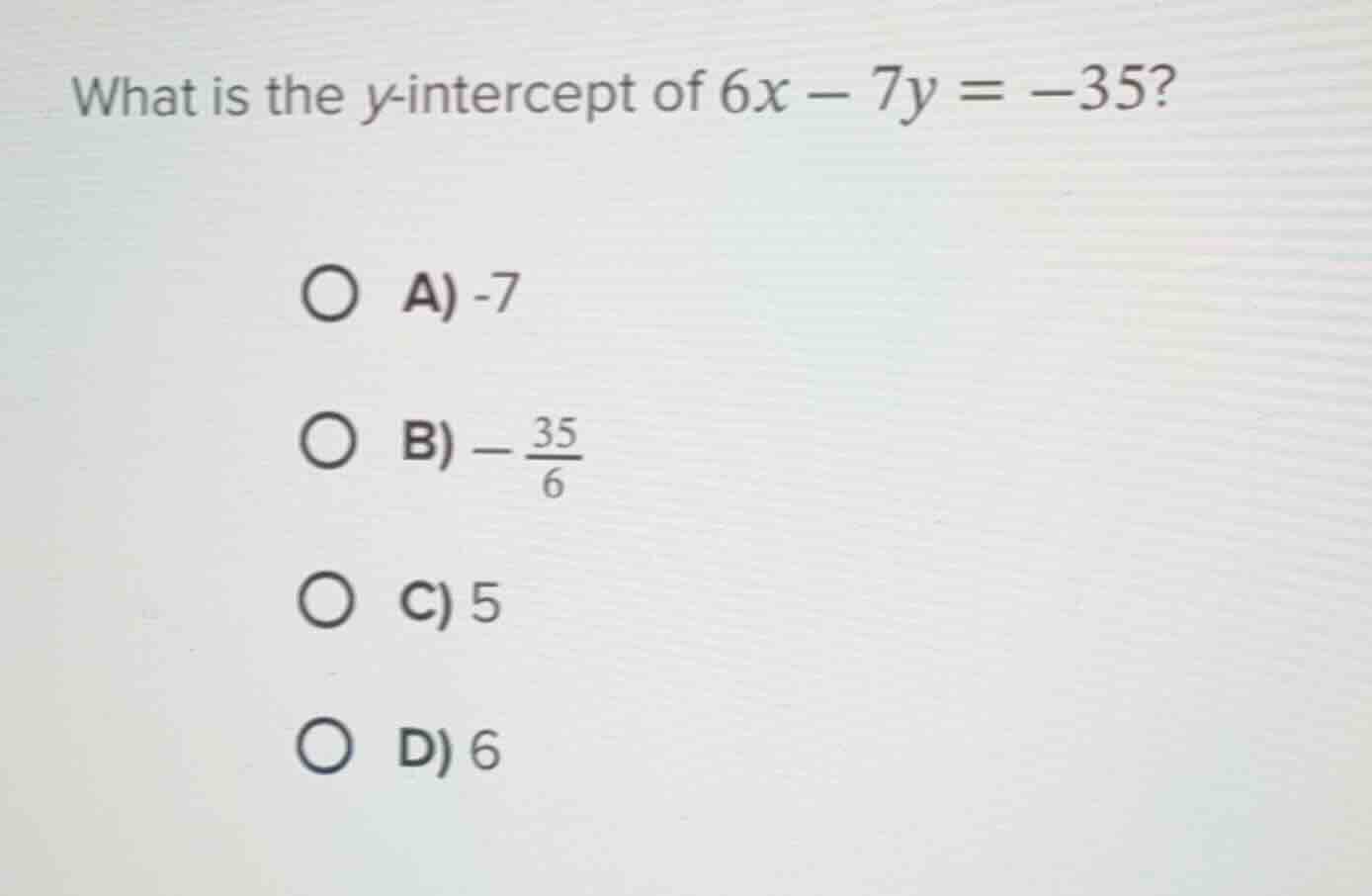 what is the y-intercept of $6x - 7y = -35$? a) -7 b) $-\\frac{35}{6}$ c…
