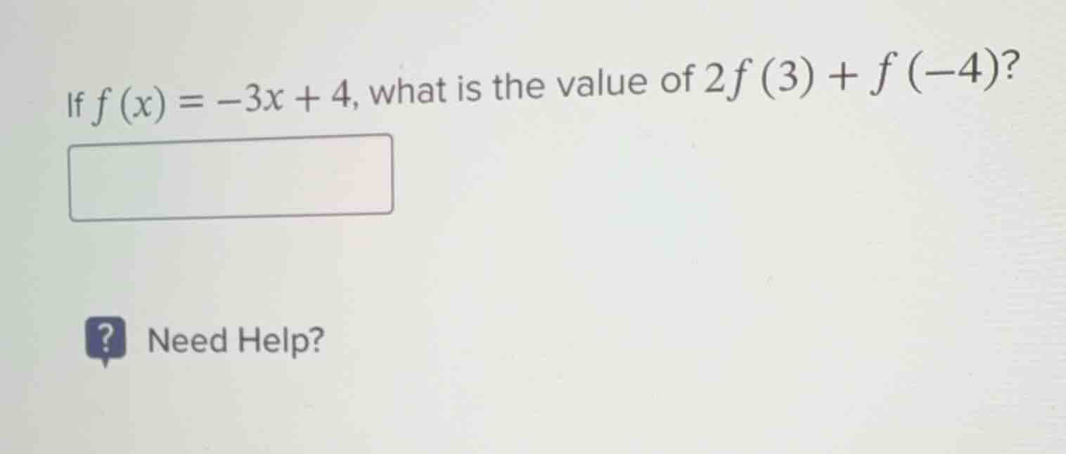 if $f(x) = -3x + 4$, what is the value of $2f(3) + f(-4)$?