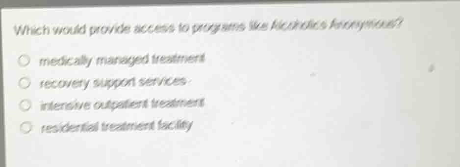 which would provide access to programs like alcoholics anonymous? medic…