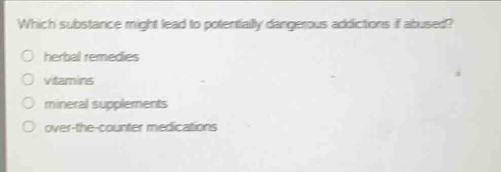 which substance might lead to potentially dangerous addictions if abuse…