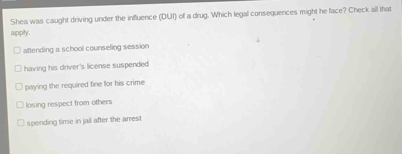 shea was caught driving under the influence (dui) of a drug. which lega…