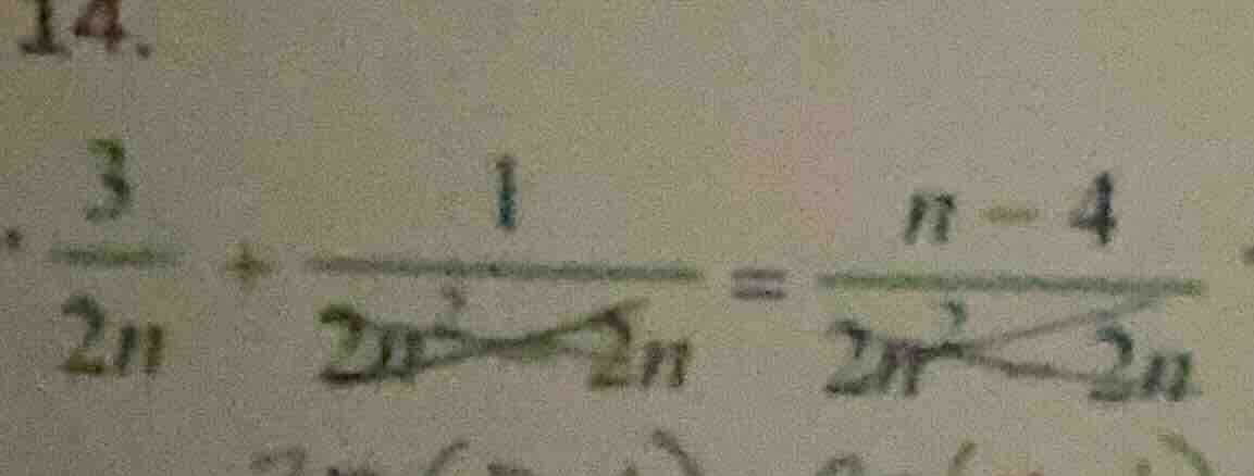 14. (\frac{3}{2n} + \frac{1}{2n^2 - 2n} = \frac{n - 4}{2n^2 - 2n})