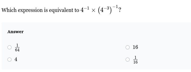 which expression is equivalent to $4^{-1} \\times \\left(4^{-3}\ ight)^…