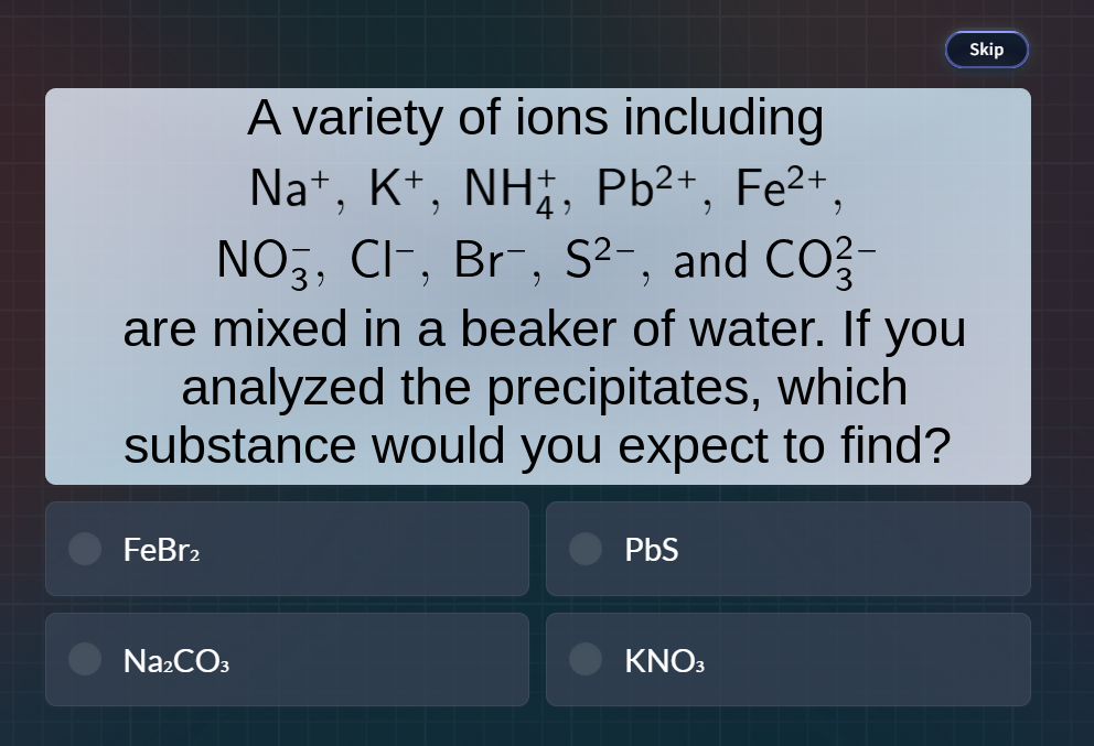 a variety of ions including $ce{na+}$, $ce{k+}$, $ce{nh^+_4}$, $ce{pb^2…