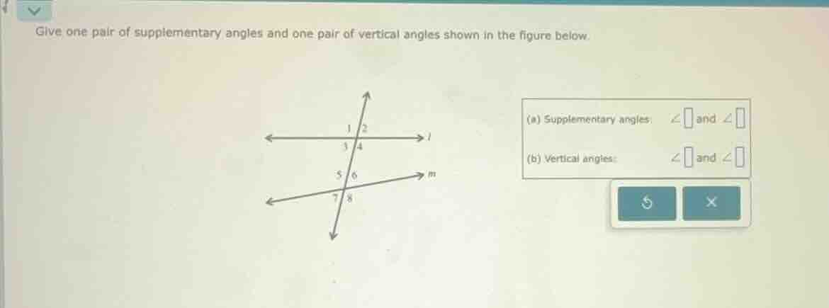 give one pair of supplementary angles and one pair of vertical angles s…
