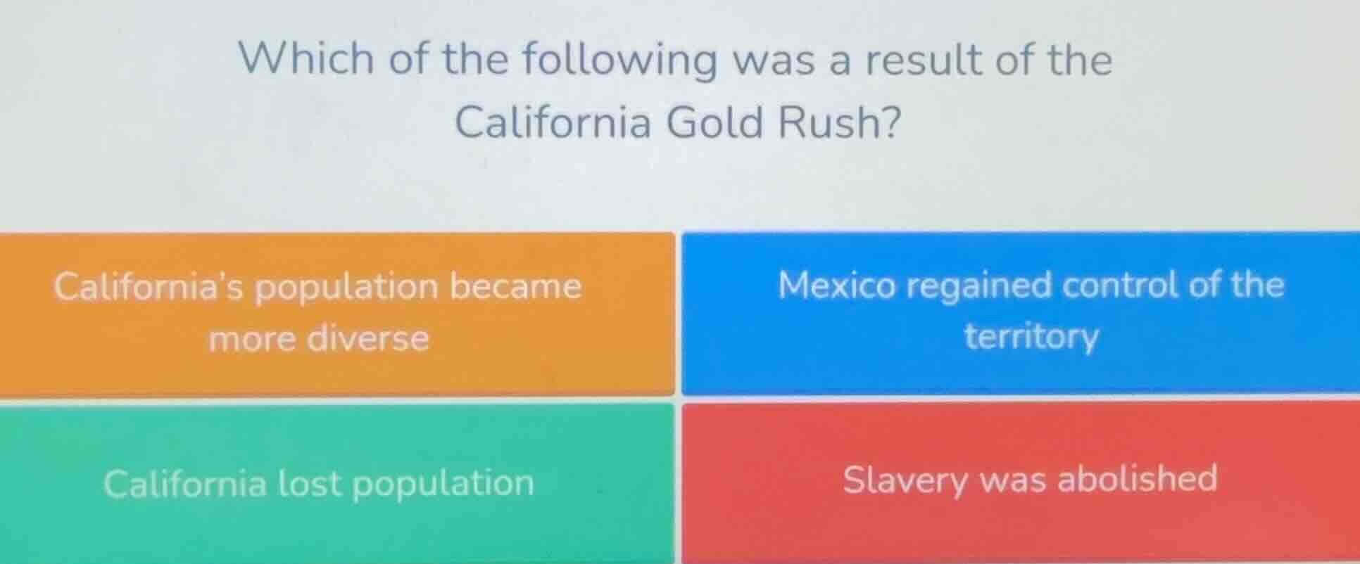 which of the following was a result of the california gold rush? califo…