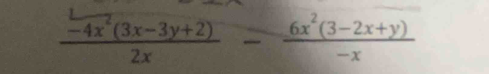 (\frac{-4x^{2}(3x - 3y + 2)}{2x}-\frac{6x^{2}(3 - 2x + y)}{-x})