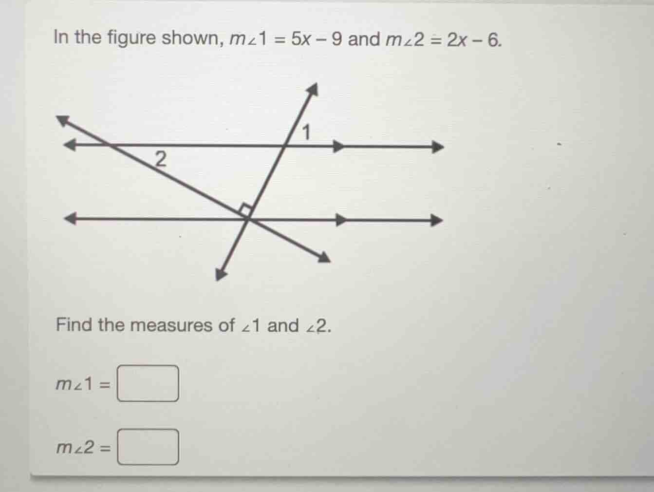 in the figure shown, $m\\angle 1 = 5x - 9$ and $m\\angle 2 = 2x - 6$. f…