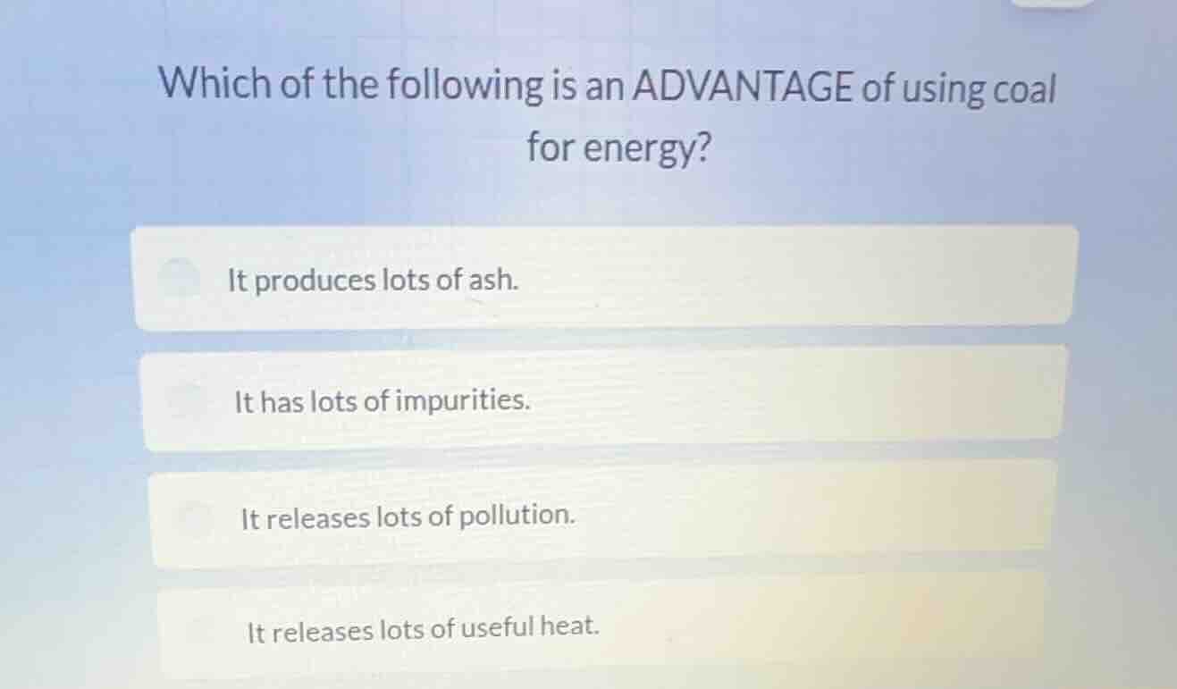 which of the following is an advantage of using coal for energy? it pro…