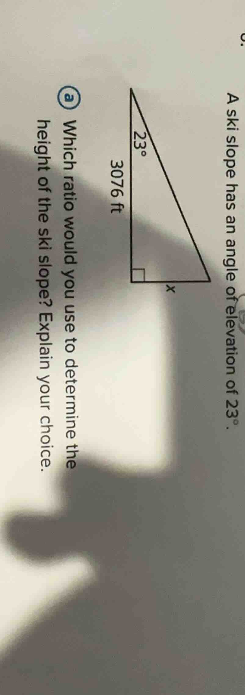 a ski slope has an angle of elevation of 23°. a which ratio would you u…