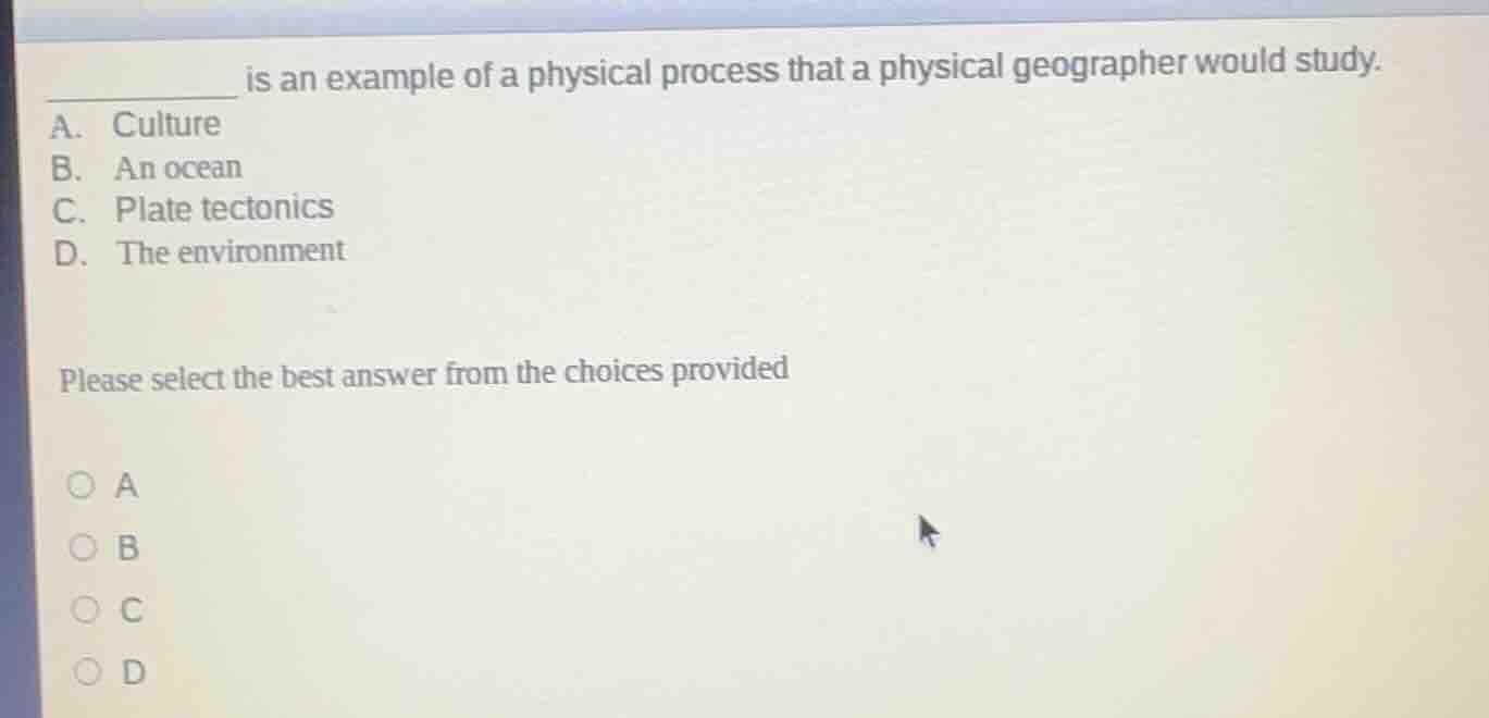 ______ is an example of a physical process that a physical geographer w…
