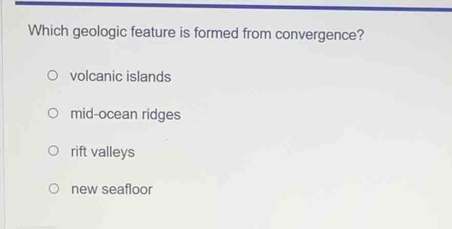 which geologic feature is formed from convergence? volcanic islands mid…