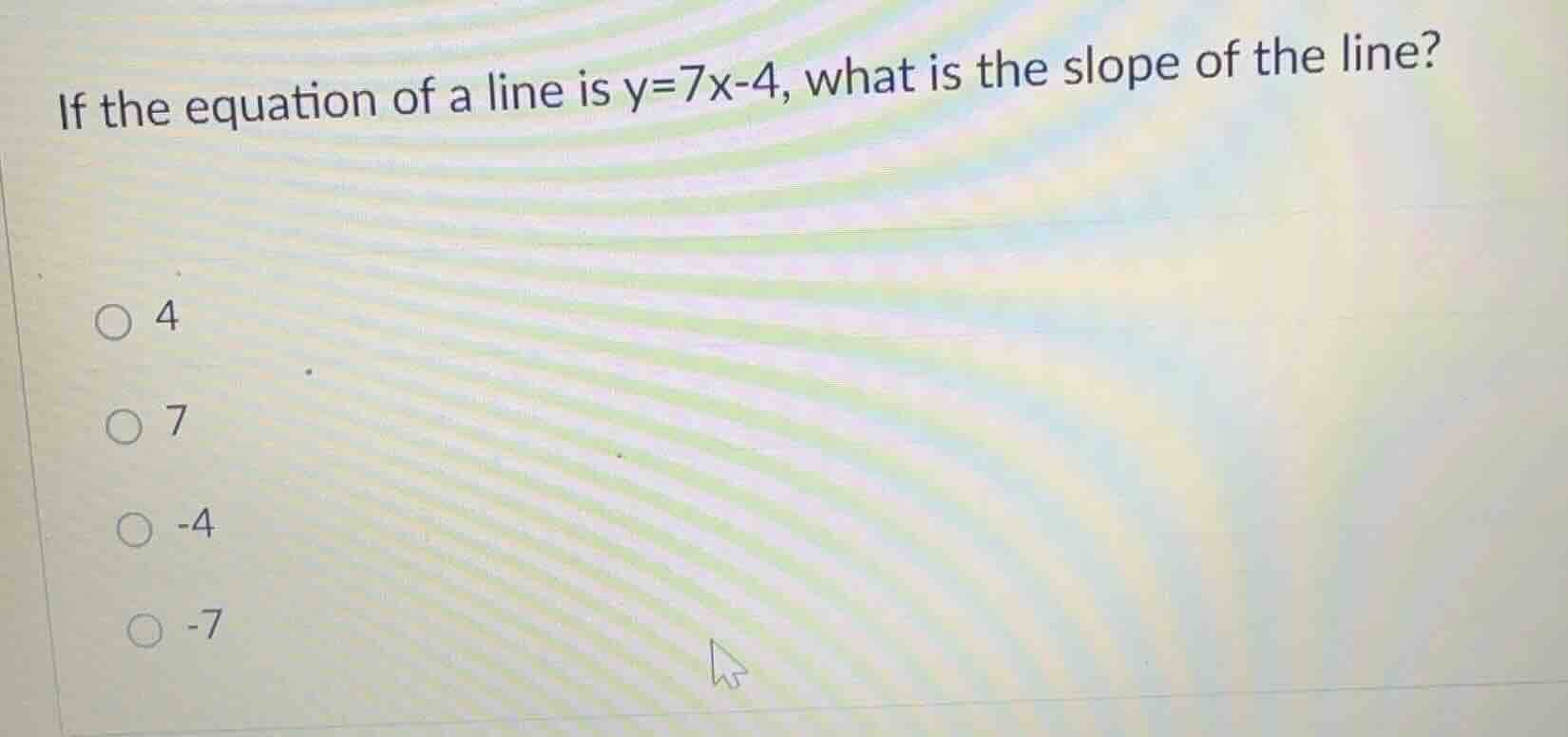 if the equation of a line is y=7x-4, what is the slope of the line? ○ 4…