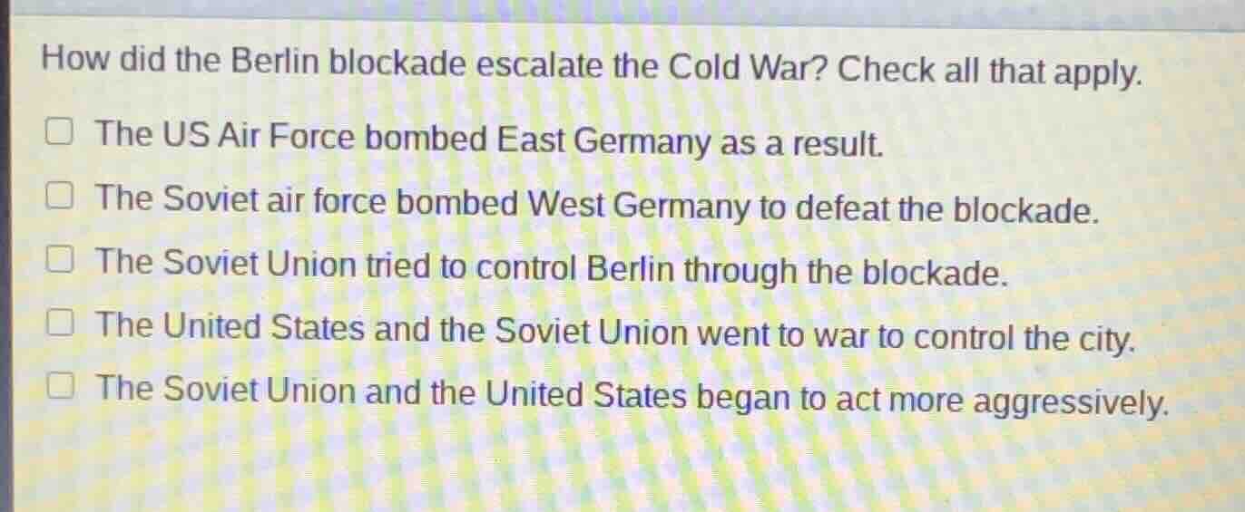 how did the berlin blockade escalate the cold war? check all that apply…