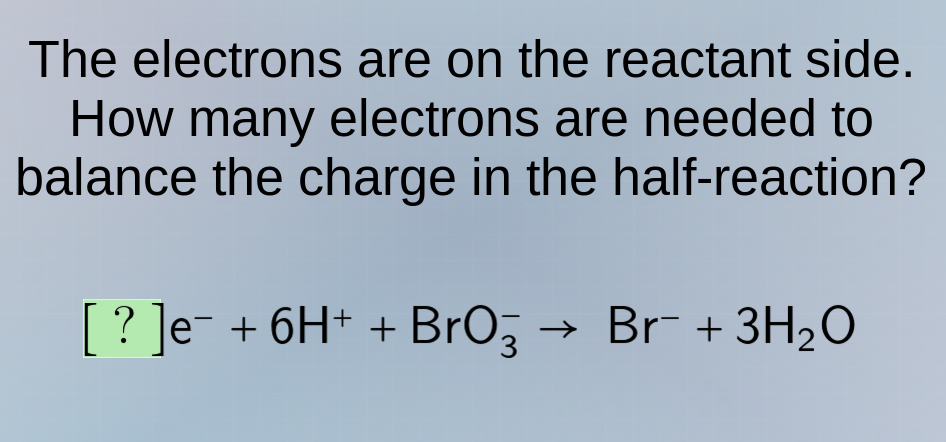 the electrons are on the reactant side. how many electrons are needed t…