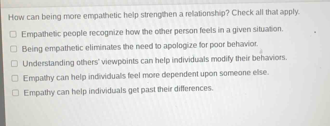 how can being more empathetic help strengthen a relationship? check all…