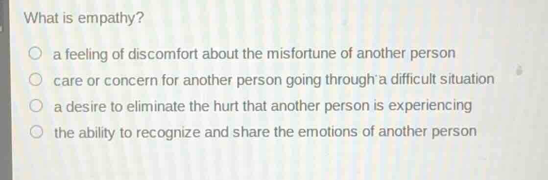 what is empathy? ○ a feeling of discomfort about the misfortune of anot…