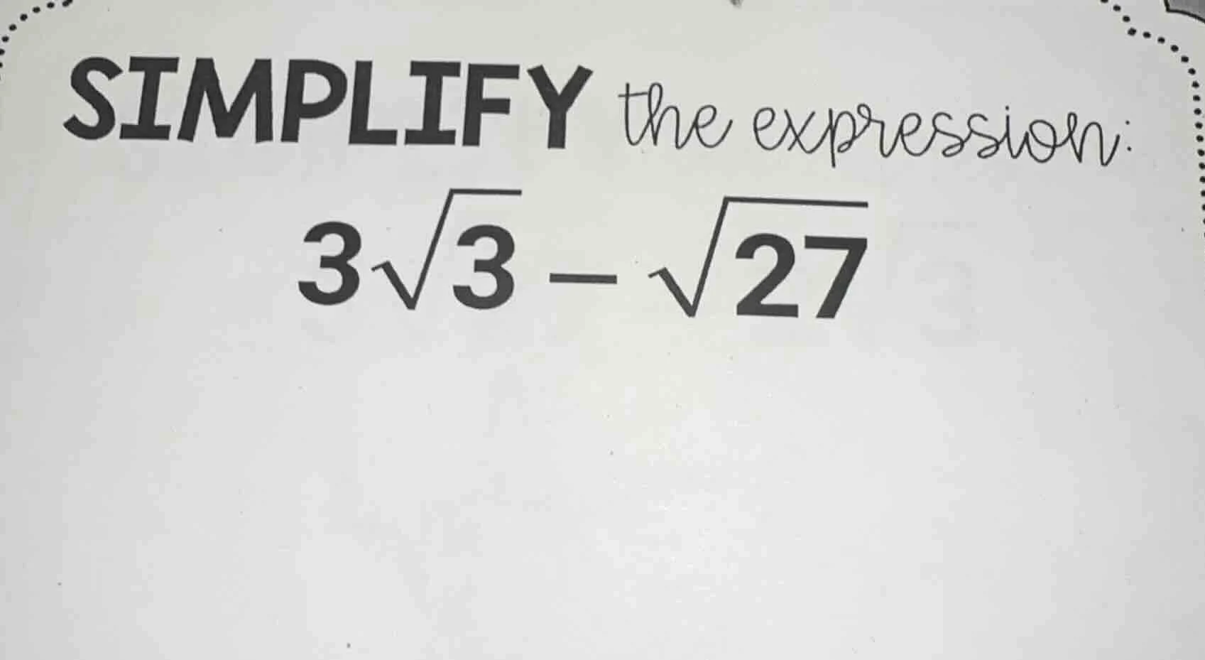 simplify the expression: $3\\sqrt{3} - \\sqrt{27}$