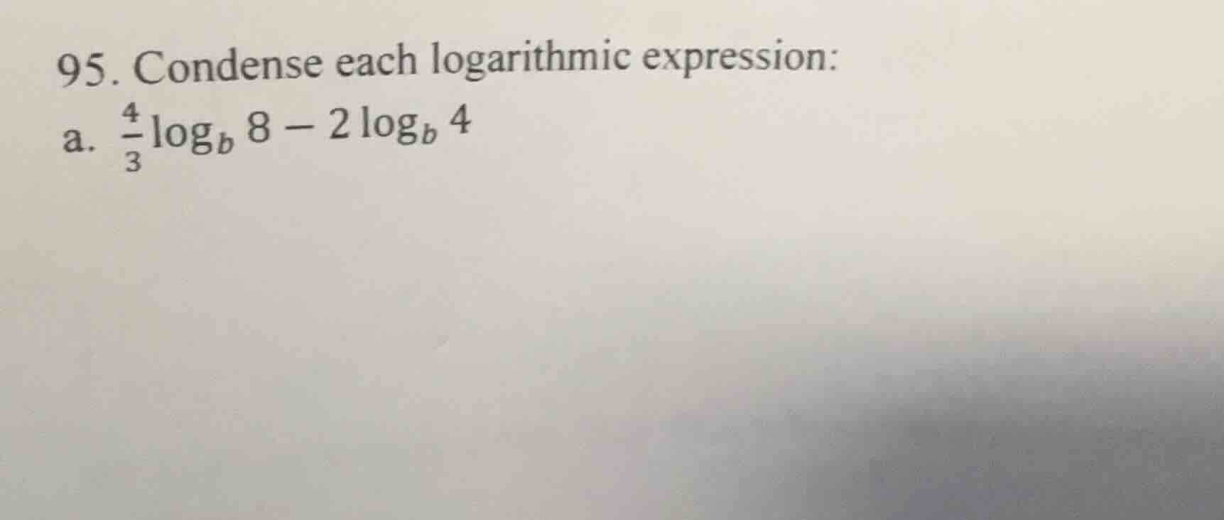 95. condense each logarithmic expression: a. \\(\\frac{4}{3}\\log_{b} 8…