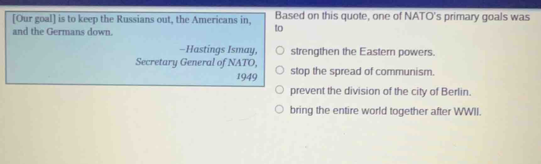 our goal is to keep the russians out, the americans in, and the germans…