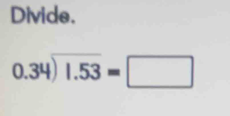 divide. 0.34 \\overline{)1.53} = \\square