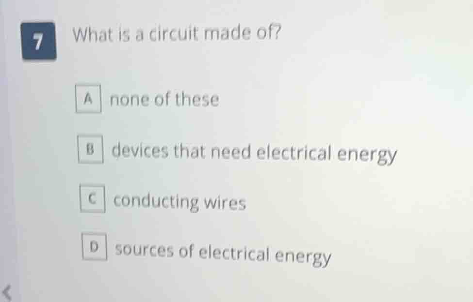 7 what is a circuit made of? a none of these b devices that need electr…