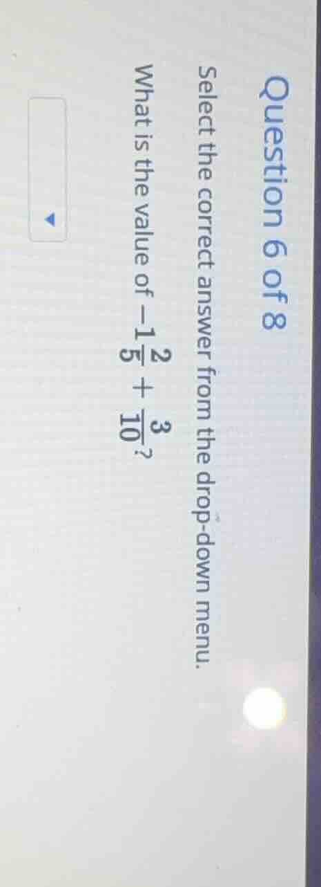 question 6 of 8 select the correct answer from the drop - down menu. wh…