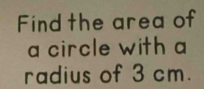 find the area of a circle with a radius of 3 cm.