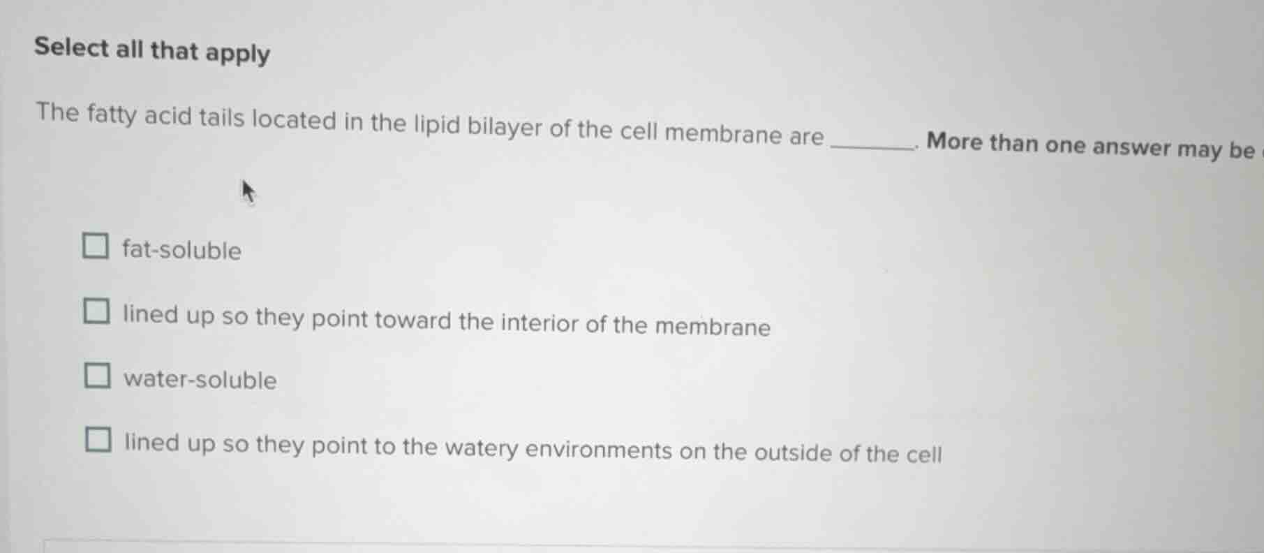 select all that apply the fatty acid tails located in the lipid bilayer…