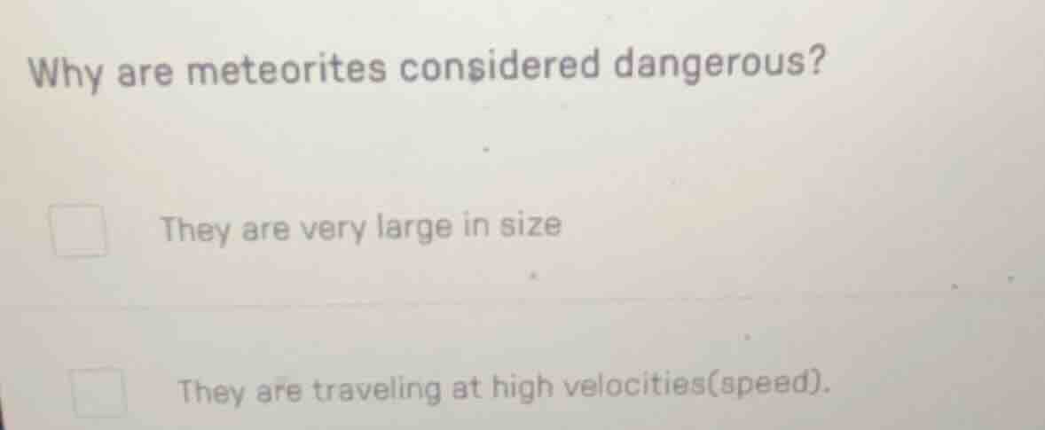 why are meteorites considered dangerous? they are very large in size th…