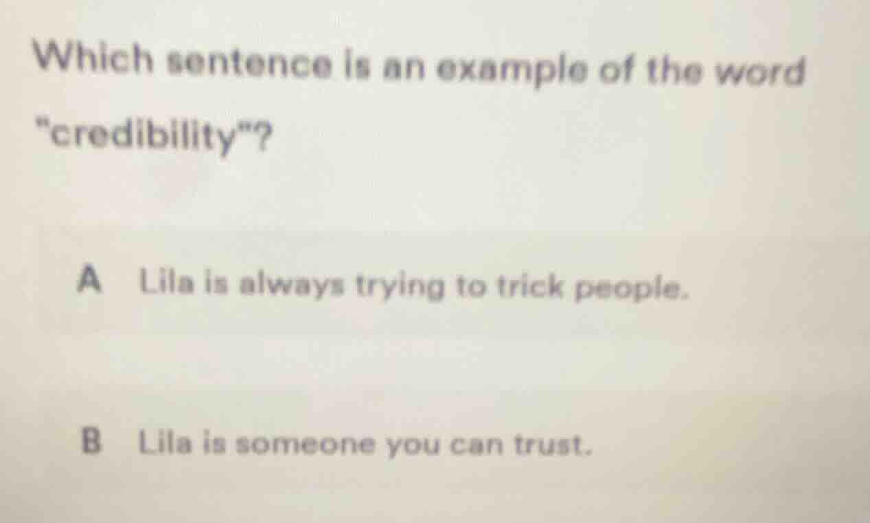 which sentence is an example of the word \credibility\? a lila is alway…