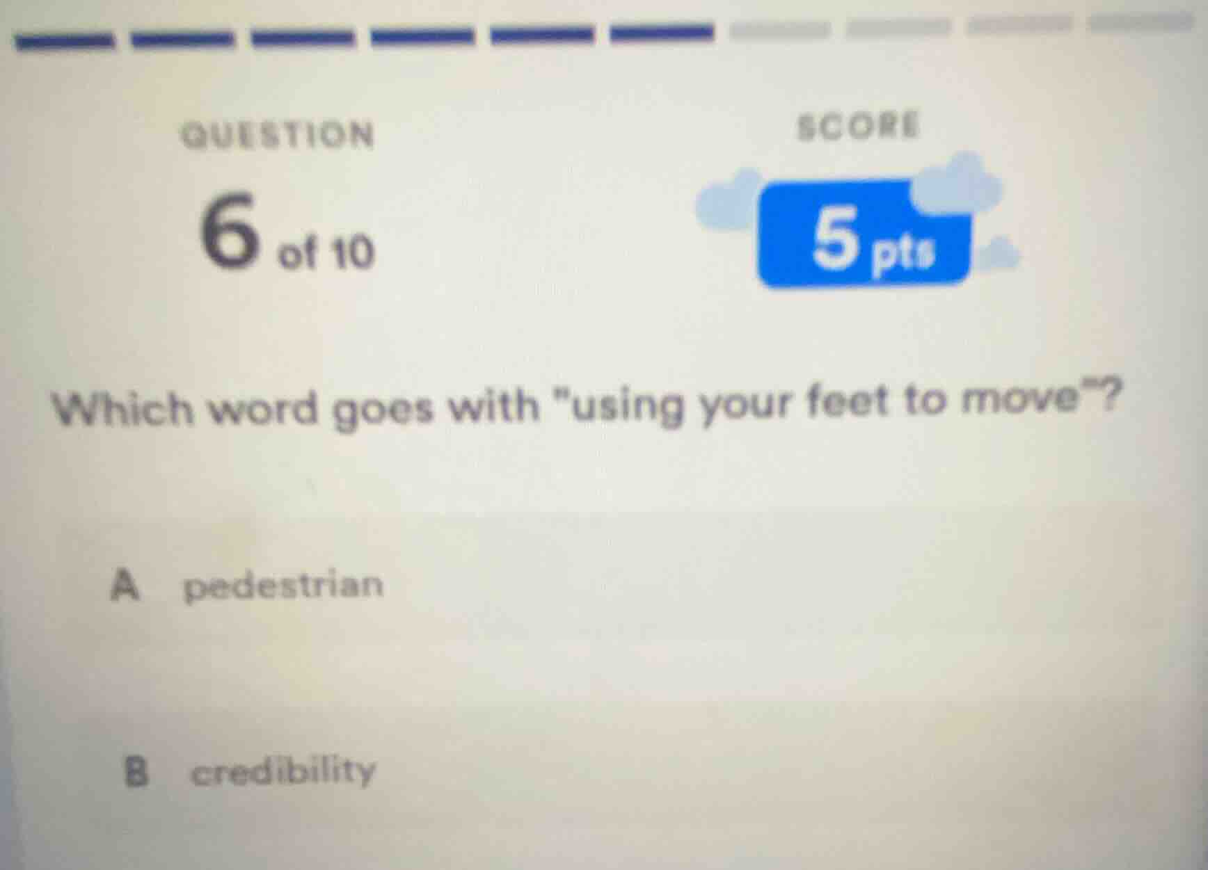 question 6 of 10 score 5 pts which word goes with \using your feet to m…