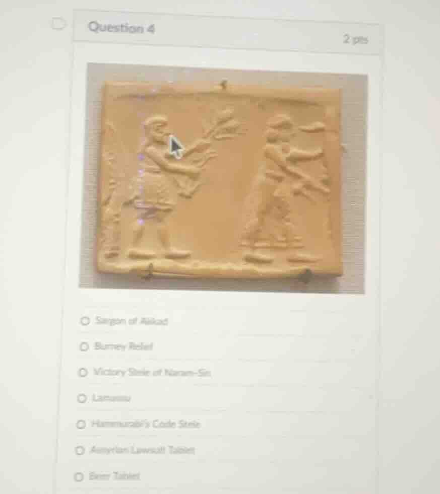question 4 2 pts options: sargon of akkad, burney relief, victory stele…