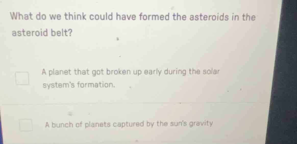 what do we think could have formed the asteroids in the asteroid belt? …