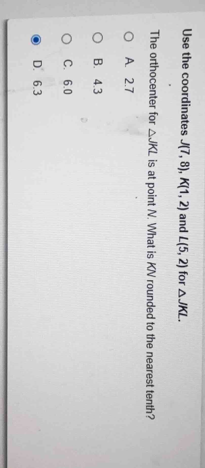 use the coordinates j(7, 8), k(1, 2) and l(5, 2) for △jkl. the orthocen…