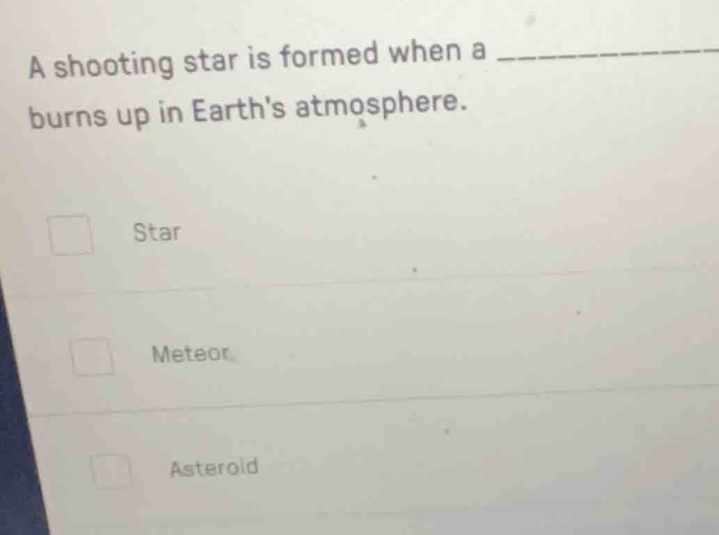 a shooting star is formed when a _________ burns up in earths atmospher…