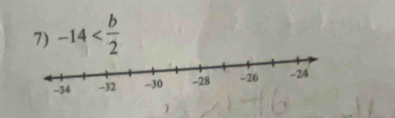 7) $-14 < \\frac{b}{2}$