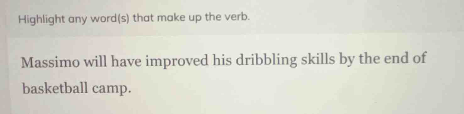 highlight any word(s) that make up the verb. massimo will have improved…
