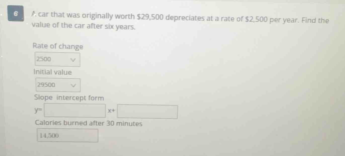 6. a car that was originally worth $29,500 depreciates at a rate of $2,…